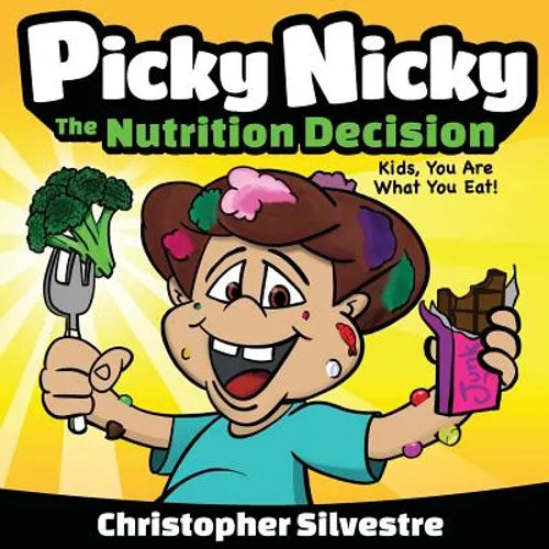 Picky Nicky: The Nutrition Decision. Kids, You Are What You Eat! - Paperback