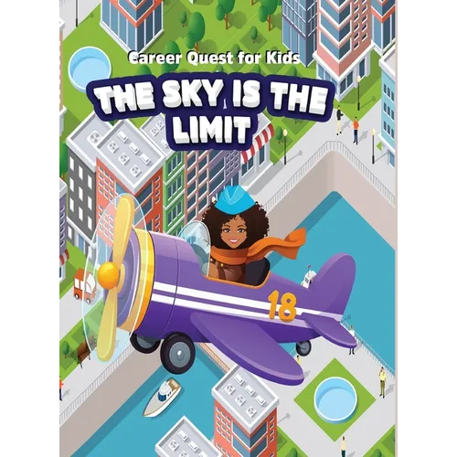 Career Quest for Kids: The Sky is the Limit: The Sky is the Limit: The Sky is the Limit: The Sky is the Limit - Hardcover
