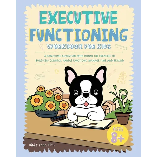 Executive Functioning Workbook for Kids: A Paw-some Adventure with Ronny the Frenchie to Build Self-Control, Handle Emotions, Manage Time and Beyond - Paperback