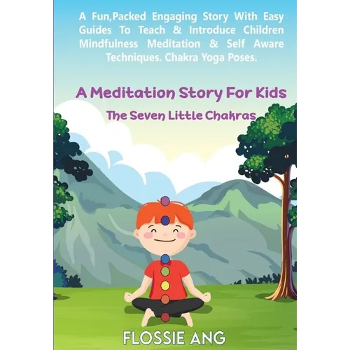 A Meditation Story For Kids: The Seven Little Chakras: Guided Meditation for Toddlers, through to Teens with Easy Techniques to Introduce Mindfulne - Paperback