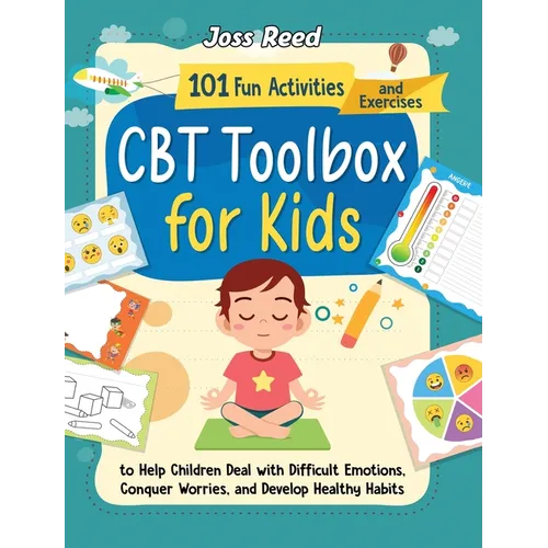 CBT Toolbox for Kids: 101 Fun Activities and Exercises to Help Children Deal with Difficult Emotions, Conquer Worries, and Develop Healthy Habits - Hardcover