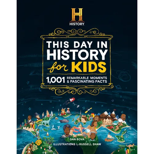 The History Channel This Day in History for Kids: 1001 Remarkable Moments & Fascinating Facts - Hardcover