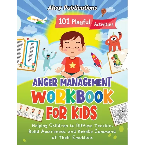 Anger Management Workbook for Kids: 101 Playful Activities Helping Children to Diffuse Tension, Build Awareness, and Retake Command of Their Emotions - Hardcover