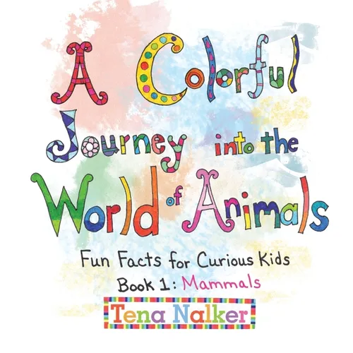 A Colorful Journey into the World of Animals: Fun Facts for Curious Kids Book 1: Mammals - Hardcover