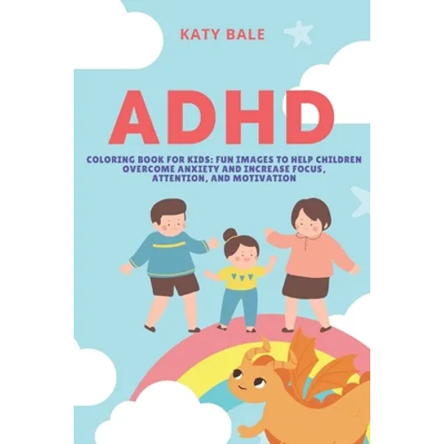 ADHD Coloring Book for Kids: Fun Images to Help Children Overcome Anxiety and Increase Focus, Attention, and Motivation - Paperback