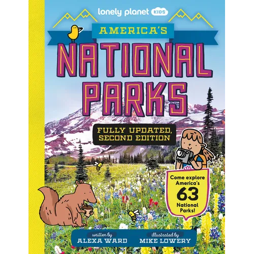 Lonely Planet Kids America's National Parks: Explore All 63 Amazing Wild Spaces Listed A to Z from Acadia to Zion Facts & Secrets Revealed Must See & - Hardcover