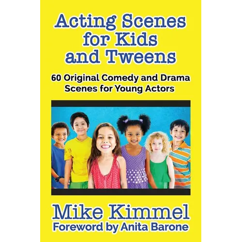 Acting Scenes for Kids and Tweens: 60 Original Comedy and Drama Scenes for Young Actors - Paperback