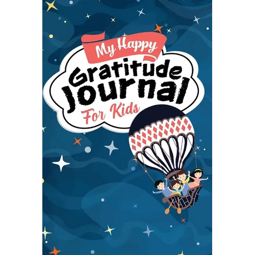 My Happy Gratitude Journal for Kids: Gratitude Journal Book with Prompts for a Better Life and Self Growth, Mindfulness Journal Diary for Boys and Gir - Paperback