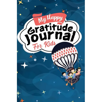 My Happy Gratitude Journal for Kids: Gratitude Journal Book with Prompts for a Better Life and Self Growth, Mindfulness Journal Diary for Boys and Gir - Paperback