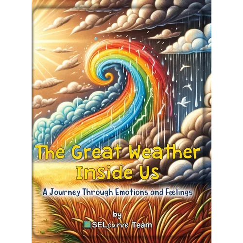The Great Weather Inside Us - A Journey Through Emotions and Feelings: Exploring Social Emotional Learning for Kids: Understanding Emotions Through We - Hardcover